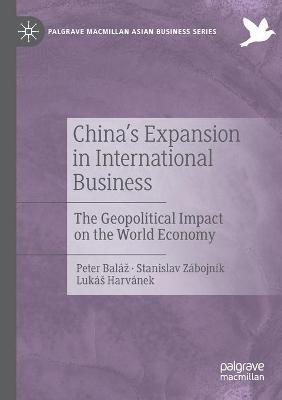 China's Expansion in International Business: The Geopolitical Impact on the World Economy - Peter Baláž,Stanislav Zábojník,Lukáš Harvánek - cover