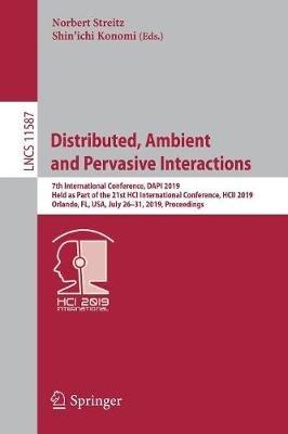 Distributed, Ambient and Pervasive Interactions: 7th International Conference, DAPI 2019, Held as Part of the 21st HCI International Conference, HCII 2019, Orlando, FL, USA, July 26–31, 2019, Proceedings - cover