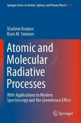 Atomic and Molecular Radiative Processes: With Applications to Modern Spectroscopy and the Greenhouse Effect - Vladimir Krainov,Boris M. Smirnov - cover