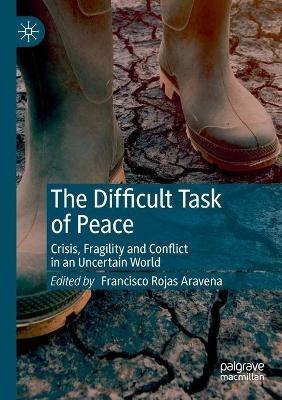 The Difficult Task of Peace: Crisis, Fragility and Conflict in an Uncertain World - cover