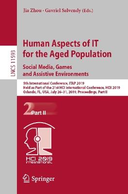 Human Aspects of IT for the Aged Population. Social Media, Games and Assistive Environments: 5th International Conference, ITAP 2019, Held as Part of the 21st HCI International Conference, HCII 2019, Orlando, FL, USA, July 26-31, 2019, Proceedings, Part II - cover