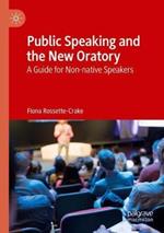Public Speaking and the New Oratory: A Guide for Non-native Speakers