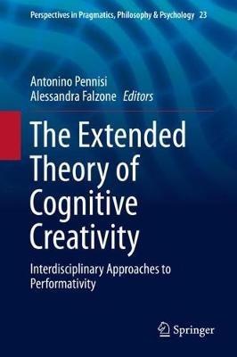 The Extended Theory of Cognitive Creativity: Interdisciplinary Approaches to Performativity - cover
