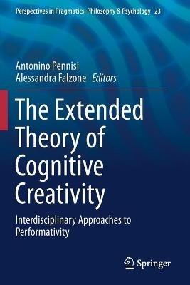 The Extended Theory of Cognitive Creativity: Interdisciplinary Approaches to Performativity - cover