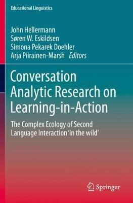 Conversation Analytic Research on Learning-in-Action: The Complex Ecology of Second Language Interaction ‘in the wild’ - cover