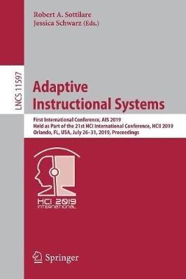 Adaptive Instructional Systems: First International Conference, AIS 2019, Held as Part of the 21st HCI International Conference, HCII 2019, Orlando, FL, USA, July 26–31, 2019, Proceedings - cover