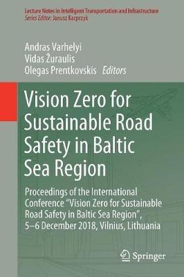 Vision Zero for Sustainable Road Safety in Baltic Sea Region: Proceedings of the International Conference “Vision Zero for Sustainable Road Safety in Baltic Sea Region”, 5–6 December 2018, Vilnius, Lithuania - cover