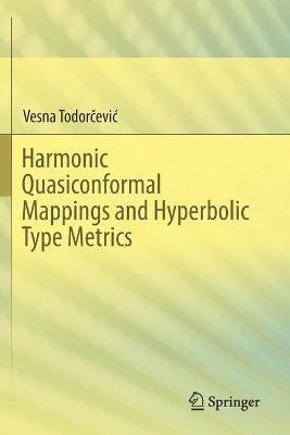 Harmonic Quasiconformal Mappings and Hyperbolic Type Metrics - Vesna Todorcevic - cover