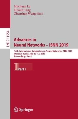 Advances in Neural Networks – ISNN 2019: 16th International Symposium on Neural Networks, ISNN 2019, Moscow, Russia, July 10–12, 2019, Proceedings, Part I - cover