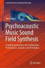 Psychoacoustic Music Sound Field Synthesis: Creating Spaciousness for Composition, Performance, Acoustics and Perception