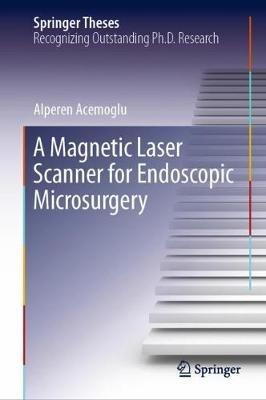 A Magnetic Laser Scanner for Endoscopic Microsurgery - Alperen Acemoglu - cover