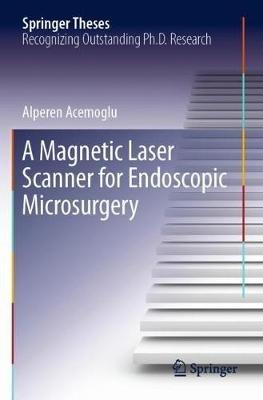 A Magnetic Laser Scanner for Endoscopic Microsurgery - Alperen Acemoglu - cover