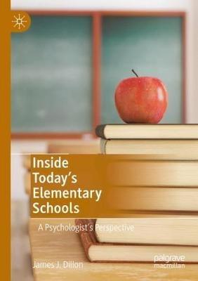 Inside Today’s Elementary Schools: A Psychologist’s Perspective - James J. Dillon - cover