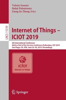 Internet of Things – ICIOT 2019: 4th International Conference, Held as Part of the Services Conference Federation, SCF 2019, San Diego, CA, USA, June 25–30, 2019, Proceedings - cover