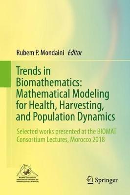 Trends in Biomathematics: Mathematical Modeling for Health, Harvesting, and Population Dynamics: Selected works presented at the BIOMAT Consortium Lectures, Morocco 2018 - cover