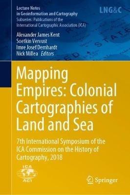 Mapping Empires: Colonial Cartographies of Land and Sea: 7th International Symposium of the ICA Commission on the History of Cartography, 2018 - cover