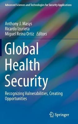 Global Health Security: Recognizing Vulnerabilities, Creating Opportunities - cover