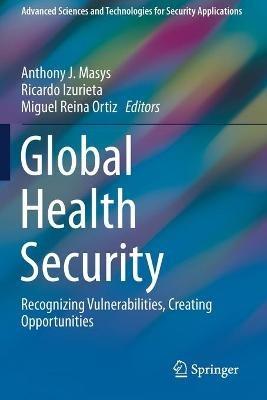 Global Health Security: Recognizing Vulnerabilities, Creating Opportunities - cover