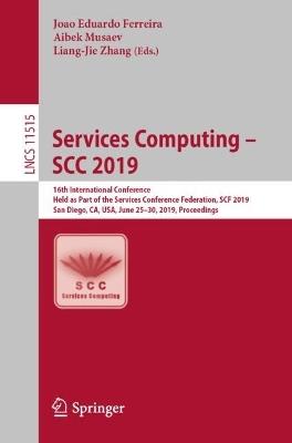 Services Computing – SCC 2019: 16th International Conference, Held as Part of the Services Conference Federation, SCF 2019, San Diego, CA, USA, June 25–30, 2019, Proceedings - cover