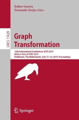 Graph Transformation: 12th International Conference, ICGT 2019, Held as Part of STAF 2019, Eindhoven, The Netherlands, July 15–16, 2019, Proceedings - cover