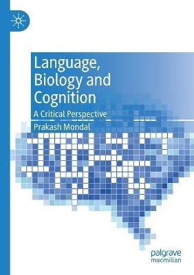 Language, Biology and Cognition: A Critical Perspective - Prakash Mondal - cover