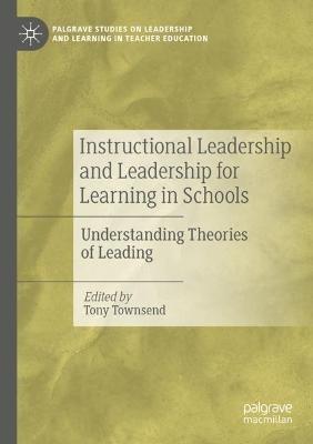 Instructional Leadership and Leadership for Learning in Schools: Understanding Theories of Leading - cover