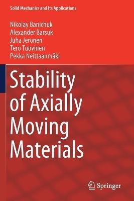 Stability of Axially Moving Materials - Nikolay Banichuk,Alexander Barsuk,Juha Jeronen - cover