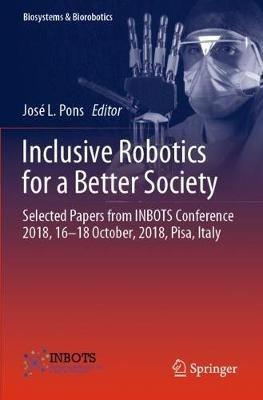 Inclusive Robotics for a Better Society: Selected Papers from INBOTS Conference 2018, 16-18 October, 2018, Pisa, Italy - cover