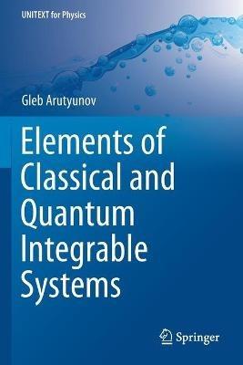 Elements of Classical and Quantum Integrable Systems - Gleb Arutyunov - cover