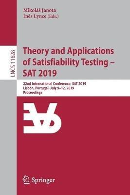 Theory and Applications of Satisfiability Testing – SAT 2019: 22nd International Conference, SAT 2019, Lisbon, Portugal, July 9–12, 2019, Proceedings - cover