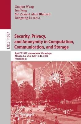 Security, Privacy, and Anonymity in Computation, Communication, and Storage: SpaCCS 2019 International Workshops, Atlanta, GA, USA, July 14–17, 2019, Proceedings - cover
