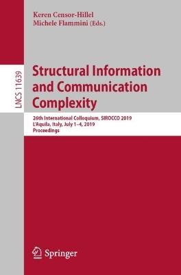 Structural Information and Communication Complexity: 26th International Colloquium, SIROCCO 2019, L'Aquila, Italy, July 1–4, 2019, Proceedings - cover