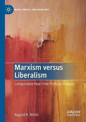 Marxism versus Liberalism: Comparative Real-Time Political Analysis - August H. Nimtz - cover