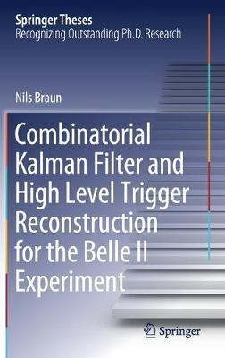 Combinatorial Kalman Filter and High Level Trigger Reconstruction for the Belle II Experiment - Nils Braun - cover