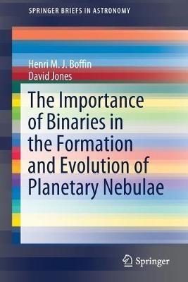 The Importance of Binaries in the Formation and Evolution of Planetary Nebulae - Henri M. J. Boffin,David Jones - cover