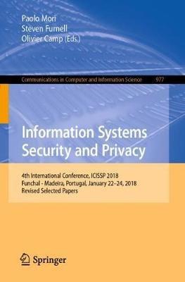Information Systems Security and Privacy: 4th International Conference, ICISSP 2018, Funchal - Madeira, Portugal, January 22-24, 2018, Revised Selected Papers - cover