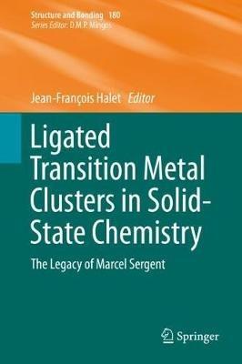 Ligated Transition Metal Clusters in Solid-state Chemistry: The legacy of Marcel Sergent - cover