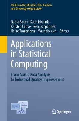 Applications in Statistical Computing: From Music Data Analysis to Industrial Quality Improvement - cover