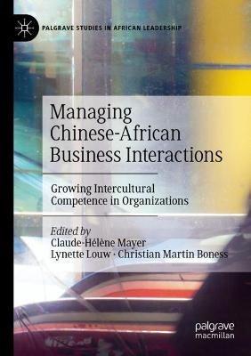 Managing Chinese-African Business Interactions: Growing Intercultural Competence in Organizations - cover