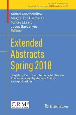 Extended Abstracts Spring 2018: Singularly Perturbed Systems, Multiscale Phenomena and Hysteresis: Theory and Applications - cover