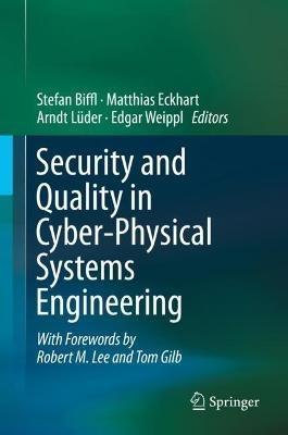 Security and Quality in Cyber-Physical Systems Engineering: With Forewords by Robert M. Lee and Tom Gilb - cover