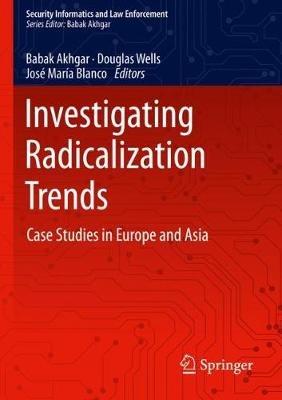 Investigating Radicalization Trends: Case Studies in Europe and Asia - cover