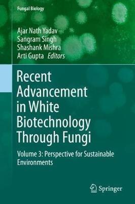 Recent Advancement in White Biotechnology Through Fungi: Volume 3: Perspective for Sustainable Environments - cover