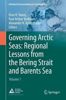 Governing Arctic Seas: Regional Lessons from the Bering Strait and Barents Sea: Volume 1 - cover