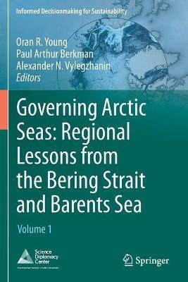 Governing Arctic Seas: Regional Lessons from the Bering Strait and Barents Sea: Volume 1 - cover