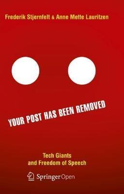 Your Post has been Removed: Tech Giants and Freedom of Speech - Frederik Stjernfelt,Anne Mette Lauritzen - cover