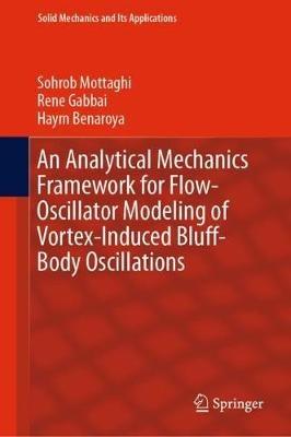 An Analytical Mechanics Framework for Flow-Oscillator Modeling of Vortex-Induced Bluff-Body Oscillations - Sohrob Mottaghi,Rene Gabbai,Haym Benaroya - cover