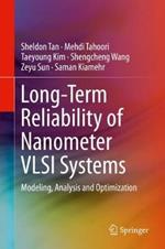 Long-Term Reliability of Nanometer VLSI Systems: Modeling, Analysis and Optimization