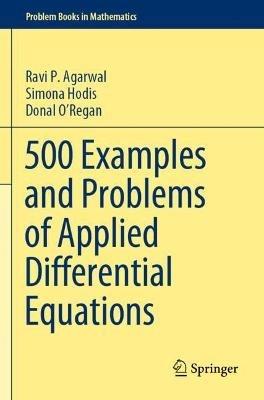 500 Examples and Problems of Applied Differential Equations - Ravi P. Agarwal,Simona Hodis,Donal O’Regan - cover