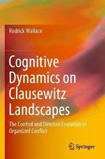 Cognitive Dynamics on Clausewitz Landscapes: The Control and Directed Evolution of Organized Conflict